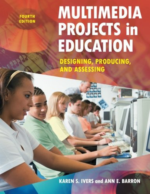 Multimedia Projects in Education: Designing, Producing, and Assessing, 4th Edition