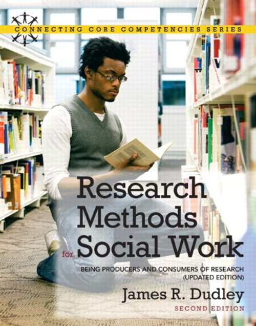 Research Methods for Social Work: Being Producers and Consumers of Research (Updated Edition) (2nd Edition) (Connecting Core Competencies)