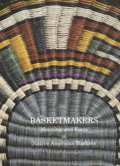 Basketmakers: Meaning and Form in Native American Baskets (Pitt Rivers Museum Monograph)