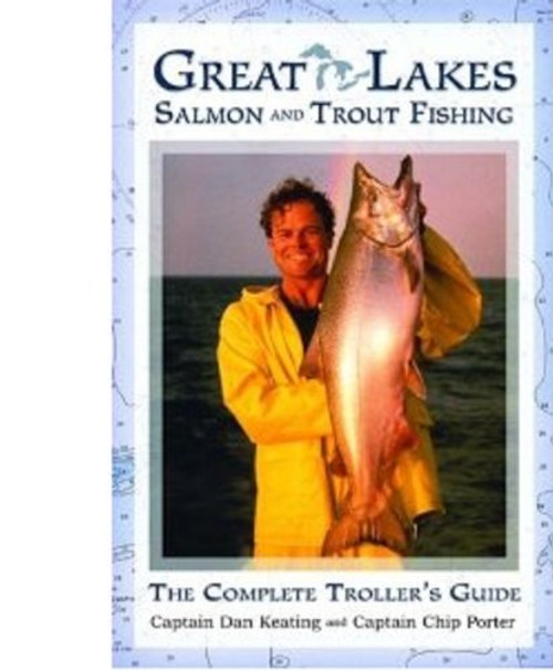 Great Lakes Salmon and Trout Fishing: The Complete Troller's Guide