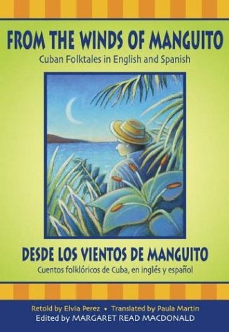 From the Winds of Manguito/Desde los Vientos de Manguito: Cuban Folktales in English and Spanish/Cuentos Folkloricos de Cuba, en Ingles y Espanol (World Folklore Series)