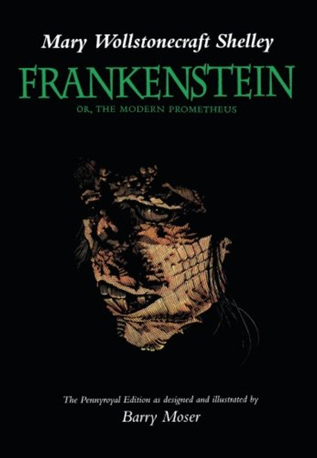 Frankenstein; Or, The Modern Prometheus (The Pennyroyal Edition)