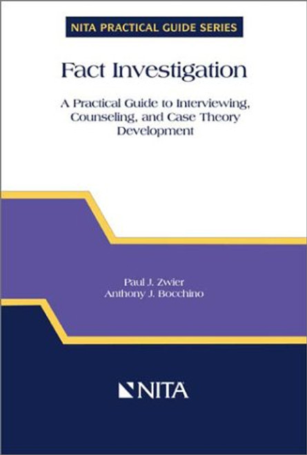 Fact Investigation: A Practical Guide to Interviewing, Counseling, and Case Theory Development