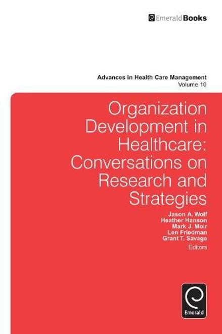 10: Organization Development in Healthcare: Conversations on Research and Strategies (Advances in Health Care Management)