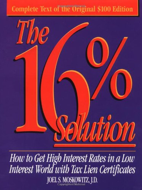 The 16% Solution: How To Get High Interest Rates in a Low Interest World with Tax Lien Certificates