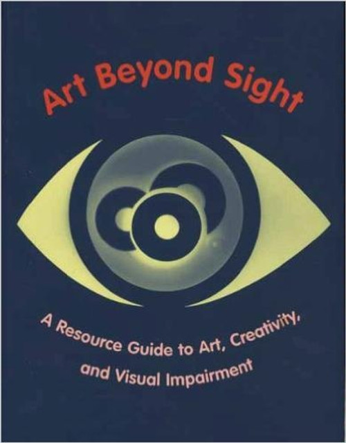 Art Beyond Sight: A Resource Guide to Art, Creativity, and Visual Impairment