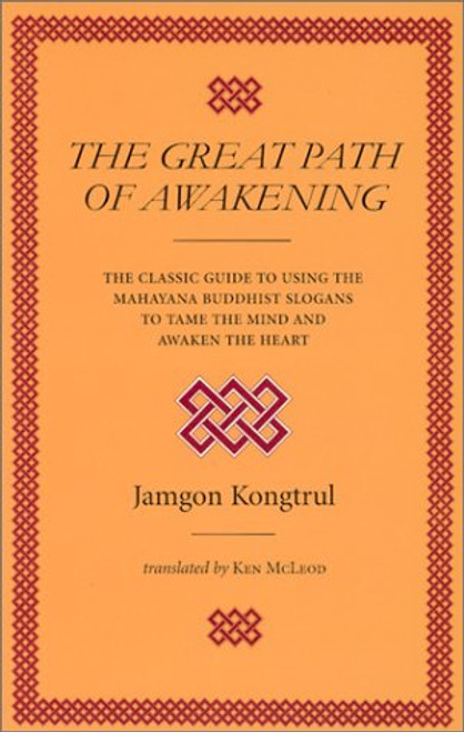 The Great Path of Awakening: The Classic Guide to Using the Mahayana Buddhist Slogans to Tame the Mind and Awaken the Heart