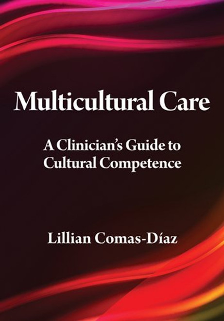 Multicultural Care: A Clinician's Guide to Cultural Competence (Psychologists in Independent Practice)
