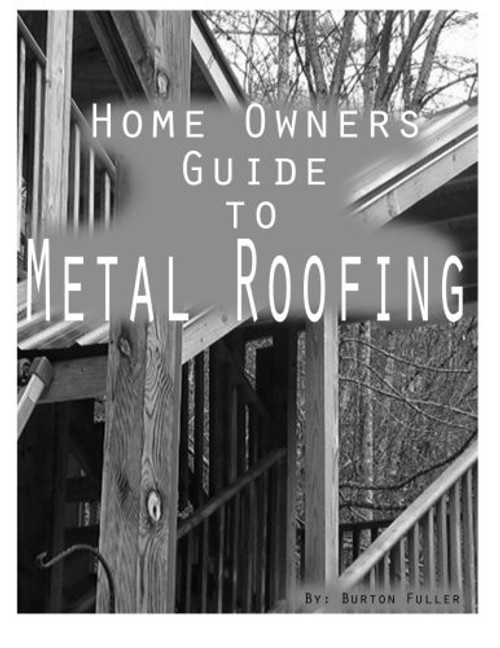 Home Owners guide to Metal Roofing: Metal roofing install guide (Volume 1)