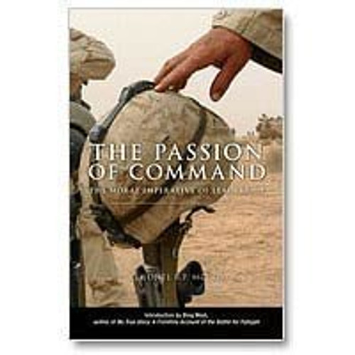 Passion of Command: The Moral Imperative of Leadership