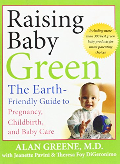 Raising Baby Green: The Earth-Friendly Guide to Pregnancy, Childbirth, and Baby Care