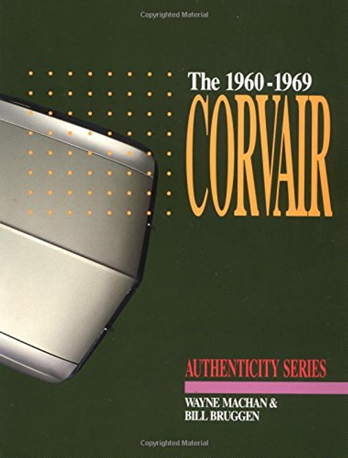 The Corvair, 1960-1969: A Restorer's Guide to Authenticity (Authenticity Series)