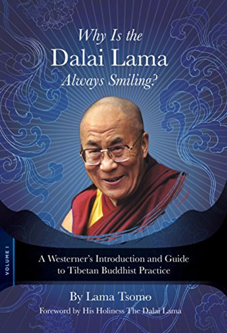 Why Is the Dalai Lama Always Smiling?: A Westerner's Introduction and Guide to Tibetan Buddhist Practice