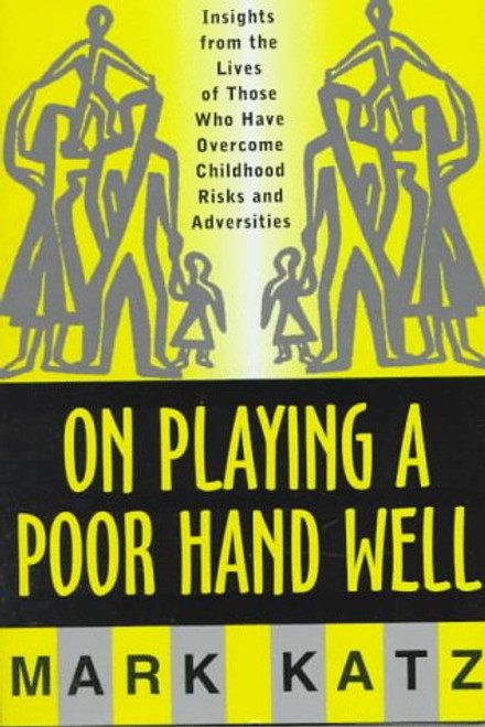 On Playing a Poor Hand Well: Insights from the Lives of Those Who Have Overcome Childhood Risks and Adversities (Norton Professional Books (Hardcover))
