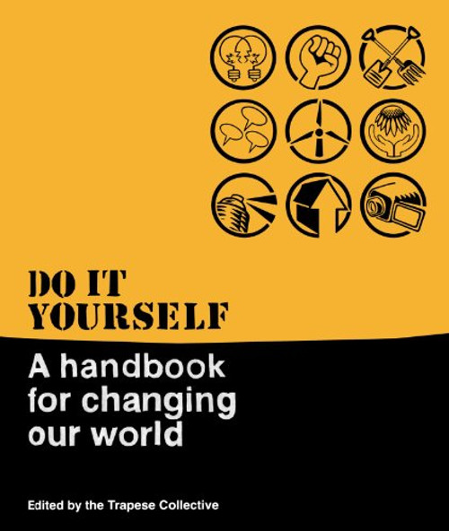 Do It Yourself: A Handbook For Changing Our World