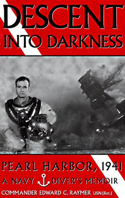 Descent Into Darkness:  Pearl Harbor, 1941: A Navy Diver's Memoir