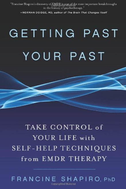 Getting Past Your Past: Take Control of Your Life with Self-Help Techniques from EMDR Therapy