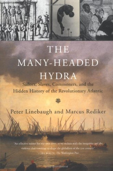 The Many-Headed Hydra: Sailors, Slaves, Commoners, and the Hidden History of the Revolutionary Atlantic