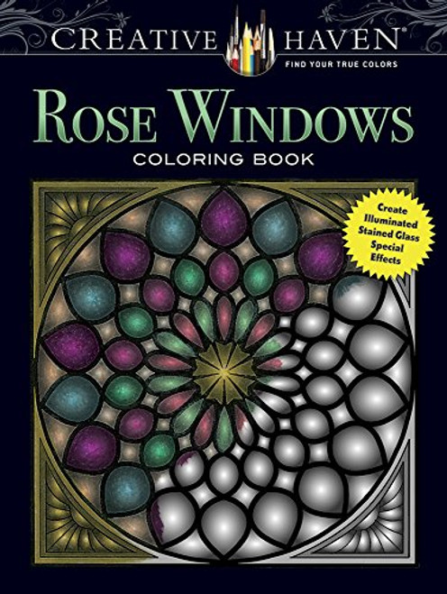 Creative Haven Rose Windows Coloring Book: Create Illuminated Stained Glass Special Effects (Adult Coloring)