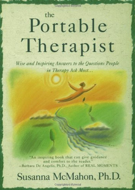 The Portable Therapist: Wise and Inspiring Answers to the Questions People in Therapy Ask the Most...