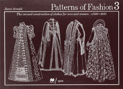 Patterns of Fashion 3: The Cut and Construction of Clothes for Men and Women C. 1560-1620