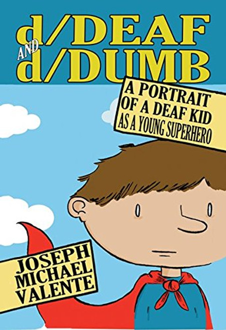 d/Deaf and d/Dumb: A Portrait of a Deaf Kid as a Young Superhero (Disability Studies in Education)