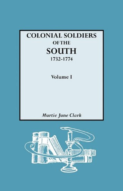Colonial Soldiers of the South, 1732-1774. In Two Volumes. Volume I