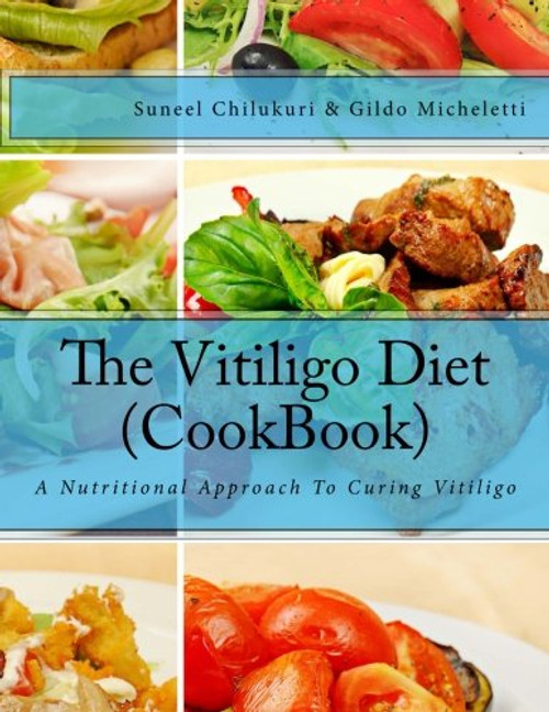The Vitiligo Diet (CookBook): A Nutritional Approach To Curing Vitiligo