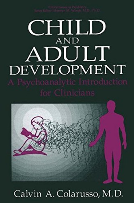Child and Adult Development: A Psychoanalytic Introduction for Clinicians (Critical Issues in Psychiatry)