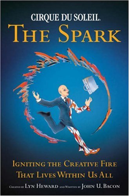 Cirque du Soleil: The Spark - Igniting the Creative Fire that Lives within Us All