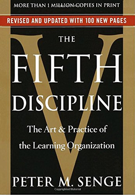 The Fifth Discipline: The Art & Practice of The Learning Organization