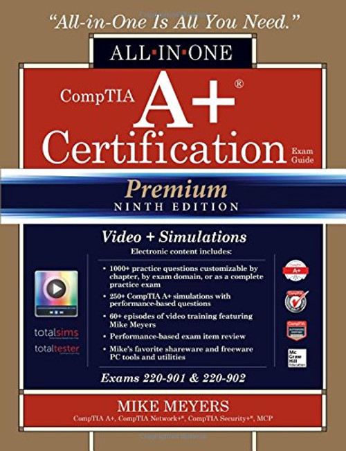 CompTIA A+ Certification All-in-One Exam Guide, Premium Ninth Edition (Exams 220-901 & 220-902) with Online Performance-Based Simulations and Video Training
