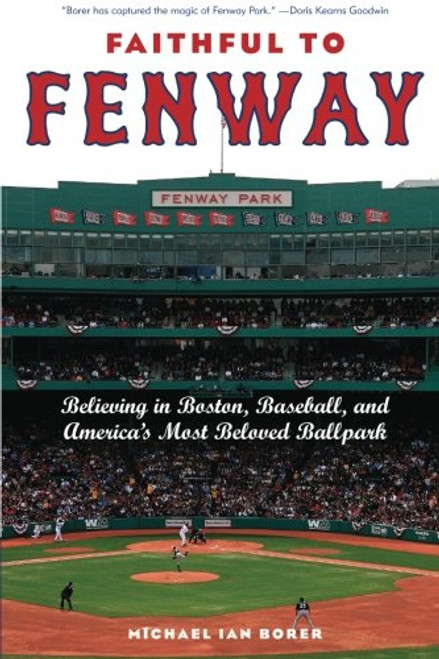 Faithful to Fenway: Believing in Boston, Baseball, and Americas Most Beloved Ballpark