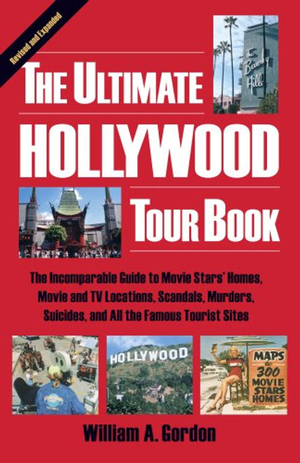 The Ultimate Hollywood Tour Book: The Incomparable Guide to Movie Stars' Homes, Movie and TV Locations, Scandals, Murders, Suicides, and All the Famous Tourist Sites (4th edition)