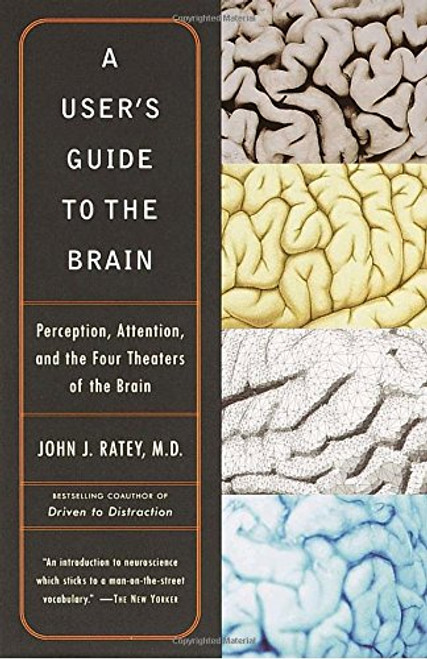 A User's Guide to the Brain: Perception, Attention, and the Four Theaters of the Brain