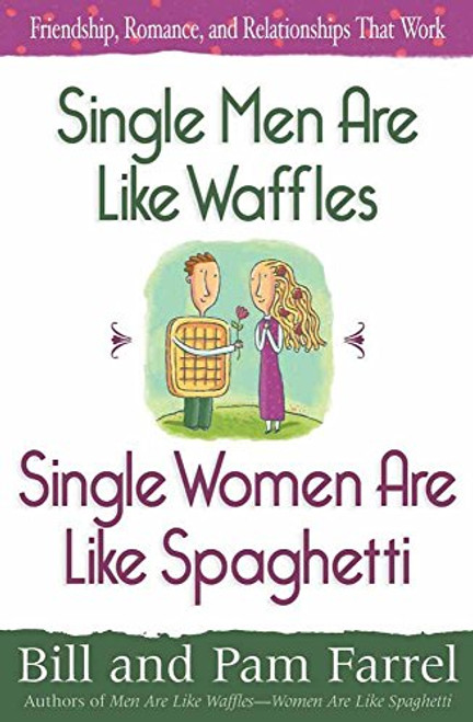 Single Men Are Like WafflesSingle Women Are Like Spaghetti: Friendship, Romance, and Relationships That Work