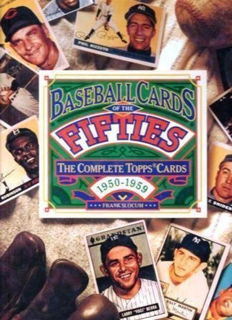 Baseball Cards of the Fifties: The Complete Topps Cards 1950-1959
