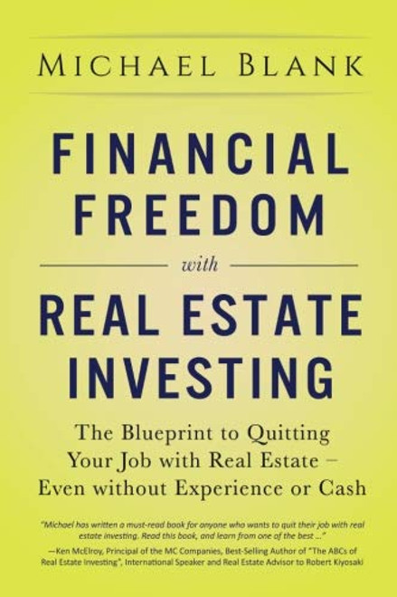 Financial Freedom with Real Estate Investing: The Blueprint To Quitting Your Job With Real Estate - Even Without Experience Or Cash