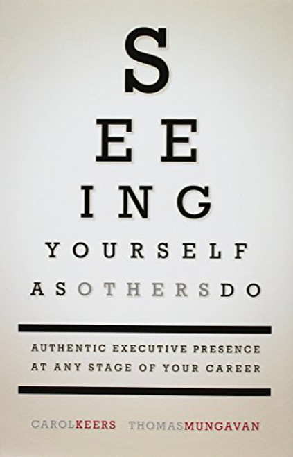 Seeing Yourself as Others Do: Authentic Executive Presence at Any Stage of Your Career