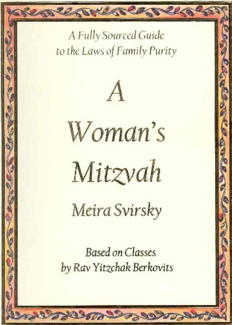A Woman's Mitzvah: A Fully Sourced Guide to the Laws of Family Purity