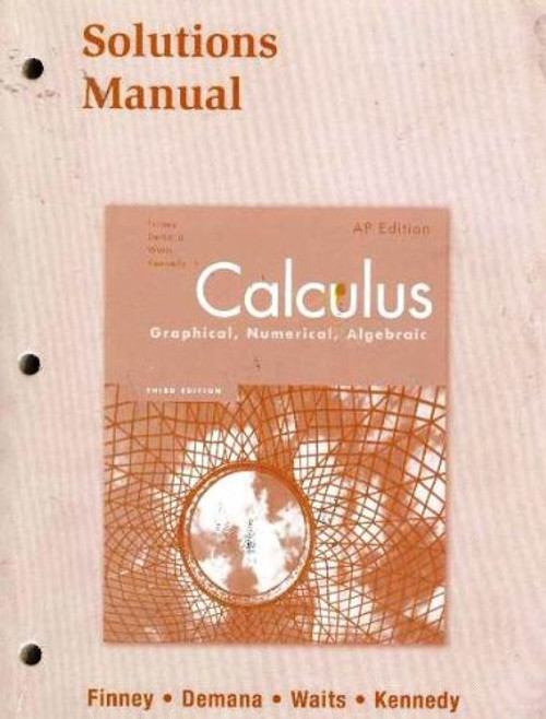 Calculus: Graphical, Numerical, Algebraic: Solutions Manual