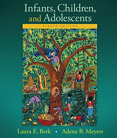 Infants, Children, and Adolescents (8th Edition) (Berk & Meyers, The Infants, Children, and Adolescents Series, 8th Edition)