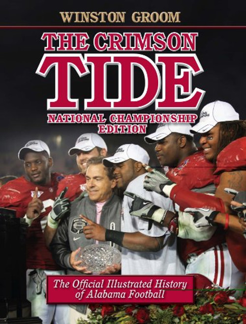 The Crimson Tide: The Official Illustrated History of Alabama Football, National Championship Edition