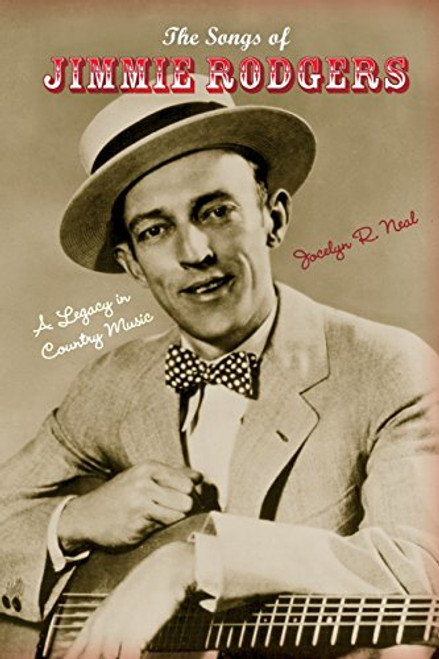The Songs of Jimmie Rodgers: A Legacy in Country Music (Profiles in Popular Music)