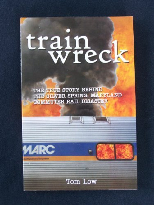 Train Wreck, The True Story Behind The Silver Spring, Maryland, Commuter Rail Disaster