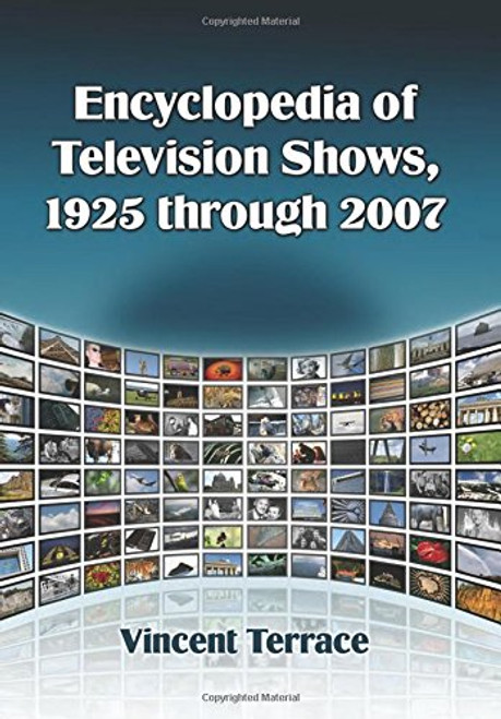 Encyclopedia of Television Shows, 1925 through 2007 (4 Volume Set)