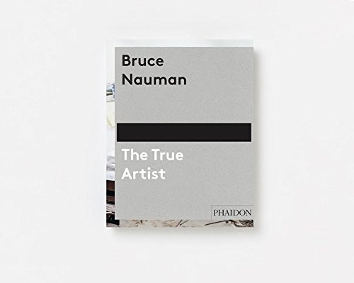 Bruce Nauman: The True Artist