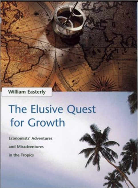 The Elusive Quest for Growth : Economists' Adventures and Misadventures in the Tropics