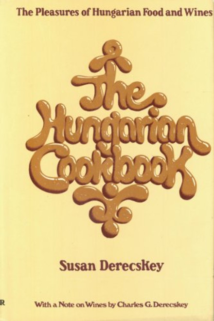 Hungarian Cook Book: Pleasures of Hungarian Foods and Wines