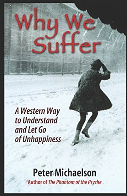Why We Suffer: A Western Way to Understand and Let Go of Unhappiness